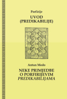 UVOD (PREDIKABILIJE) / NEKE PRIMJEDBE O PORFIRIJEVIM PREDIKABILIJAMA